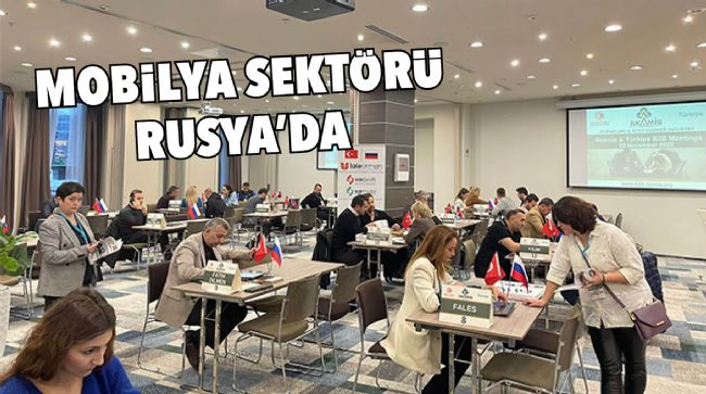 TÜRK VE RUS FİRMALAR BİR ARAYA GELDİ