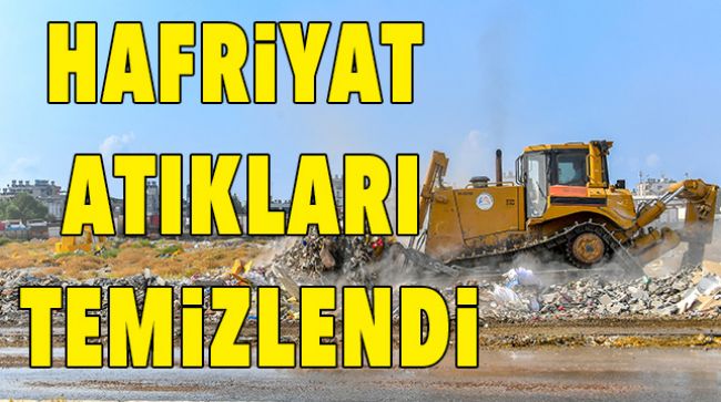 BÜYÜKŞEHİR HAFRİYAT ATIKLARINI TEMİZLEDİ