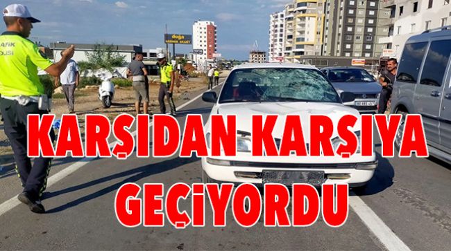 OTOMOBİLİN ÇARPTIĞI YAYA HAYATINI KAYBETTİ