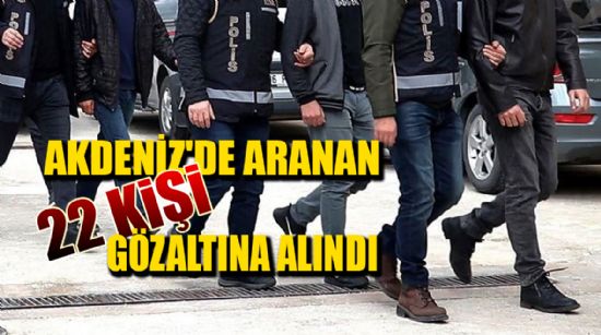 22 SUÇLU GÖZALTINA ALINDI