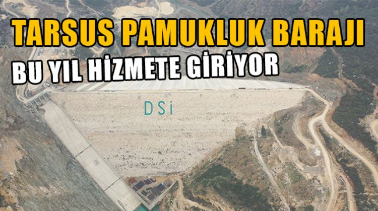 TARSUS PAMUKLUK BARAJI BU YIL TAMAMLANMIŞ OLACAK