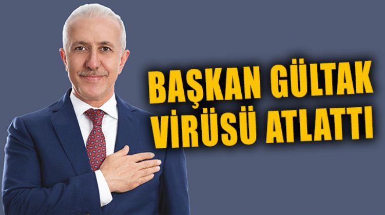 BAŞKAN GÜLTAK, SON COVİD TESTİNİN NEGATİF OLDUĞUNU DUYURDU
