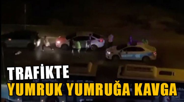 TRAFİKTE KAVGA ÇIKTI