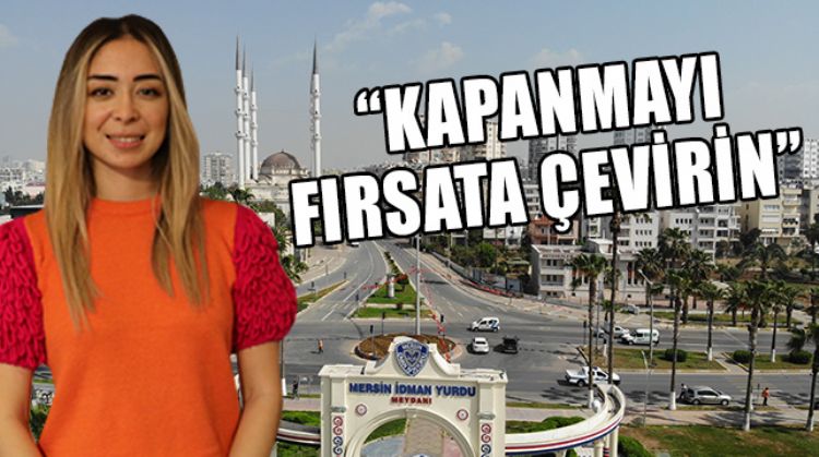 “EVİ HAPİS OLARAK GÖRMEYELİM”