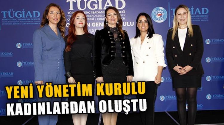 TÜGİAD ÇUKUROVA’DA GÜL AKYÜREK BALTA, GÜVEN TAZELEDİ