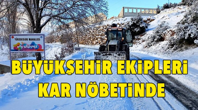 BÜYÜKŞEHİR EKİPLERİ KAR İLE MÜCADELE ÇALIŞMALARI SÜRDÜRÜYOR