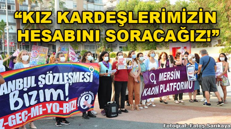 “KATLEDİLEN KIZ KARDEŞLERİMİZİN FAİLLERİ KORUNDU”