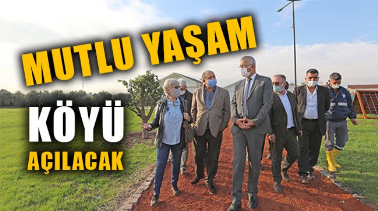 MERSİN’DE MUTLU YAŞAM KÖYÜ PANDEMİDEN SONRA KAPILARINI AÇACAK