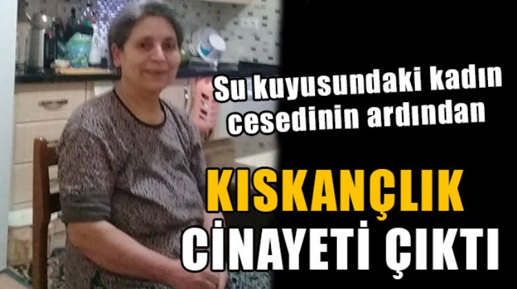 ÖLÜ BULUNAN KADIN, KISKANÇLIĞA KURBAN GİTMİŞ