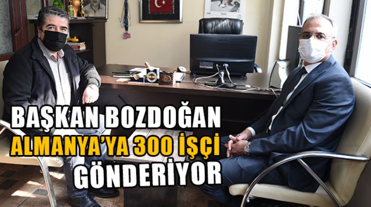 BAŞKAN BOZDOĞAN, ALMANYA’DAKİ KARDEŞ ŞEHRE 300 İŞÇİ GÖNDERECEĞİNİ AÇIKLADI