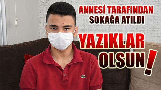 ANNESİ TARAFINDAN SOKAĞA ATILDI