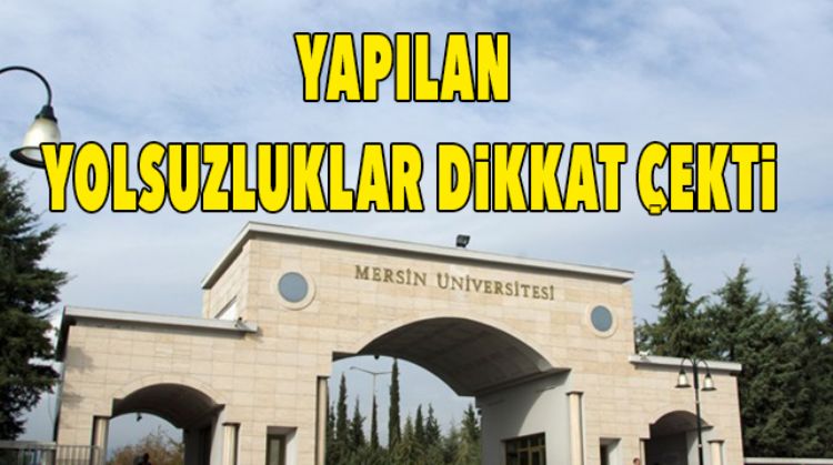 MERSİN ÜNİVERSİTESİNDE YAPILAN YOLSUZLUKLAR SAYIŞTAY RAPORUNDA