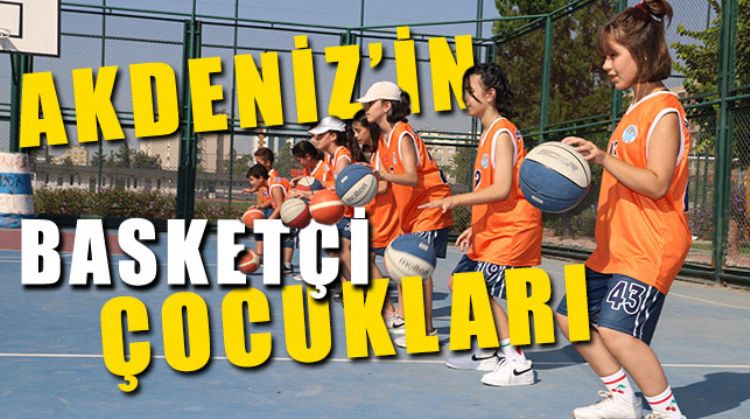 AKDENİZ BASKETBOL KURSU YILDIZLARIN PEŞİNDE