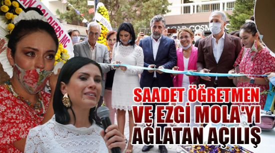 SAADET ÖĞRETMEN VE EZGİ MOLA'YI AĞLATAN AÇILIŞ