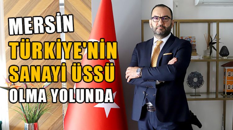 KARAALİOĞLU: “MERSİN SANAYİSİ EN BÜYÜK SANAYİ ALANLARINDAN BİRİ OLACAK”