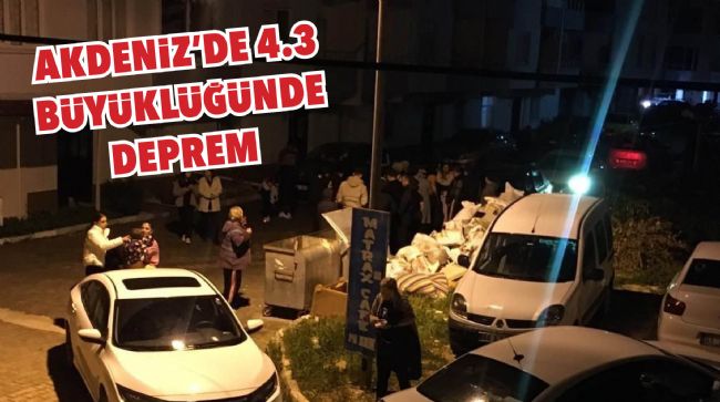 MERSİN AÇIKLARINDA 4,3 BÜYÜKLÜĞÜNDE DEPREM
