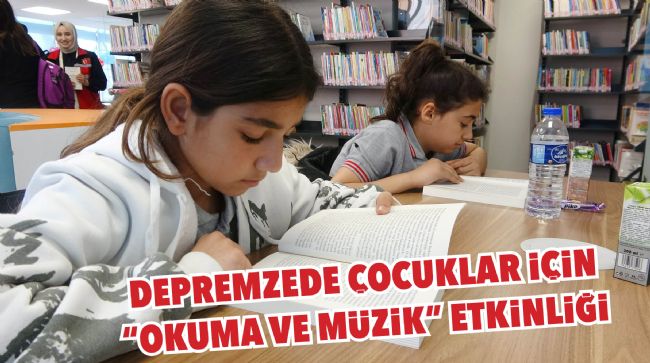 MERSİN’DE DEPREMZEDE ÇOCUKLAR KÜTÜPHANEDE MORAL BULDU