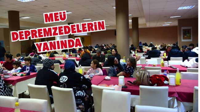 MEÜ TÜM İMKANLARIYLA DEPREMZEDELERİN YANINDA
