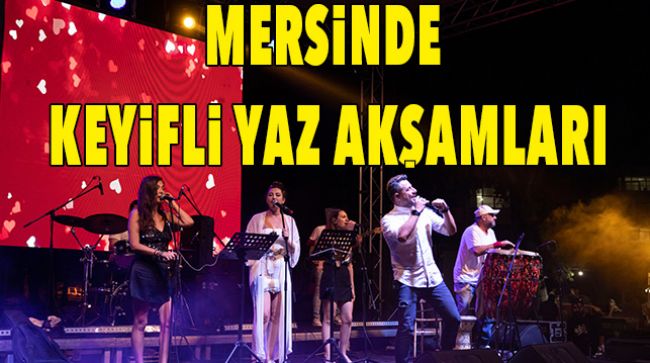 “YAZ DOSTUM” KONSERLERİ İLE KEYİFLİ YAZ AKŞAMLARI