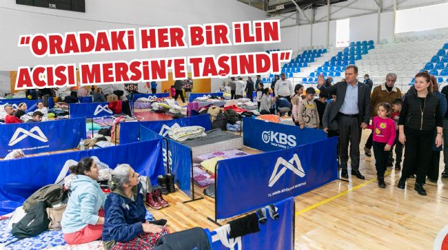  DEPREM BÖLGESİNDEN YOĞUN GÖÇ ALAN MERSİN DESTEK BEKLİYOR