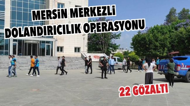 MERSİN MERKEZLİ EŞ ZAMANLI OPERASYON