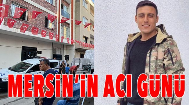 MERSİN’E ŞEHİT ATEŞİ DÜŞTÜ