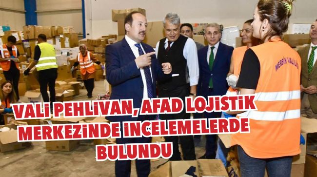  VALİ PEHLİVAN, AFAD LOJİSTİK MERKEZİNDE İNCELEMELERDE BULUNDU