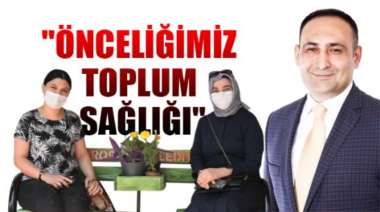 BAŞKAN YILMAZ: "ÖNCELİĞİMİZ TOPLUM SAĞLIĞI"