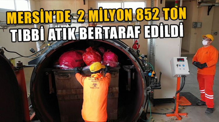 MERSİN’DE TIBBİ ATIKLAR BERTARAF EDİLEREK BULAŞ RİSKİ EN AZA İNDİRİLİYOR