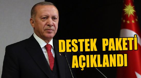 CUMHURBAŞKANI ERDOĞAN, DESTEK PAKETİNİ AÇIKLADI