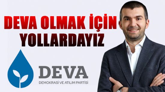 DEVA OLMAK İÇİN YOLLARDAYIZ