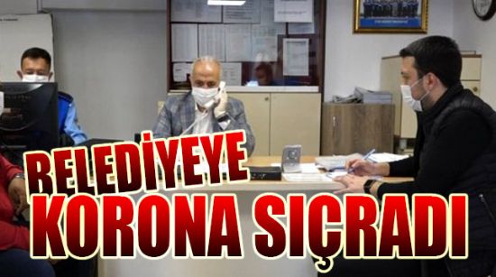 BELEDİYEYE KORONA SIÇRADI