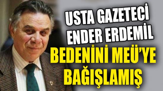 USTA GAZETECİ ENDER ERDEMİL BEDENİNİ MEÜ’YE BAĞIŞLAMIŞ