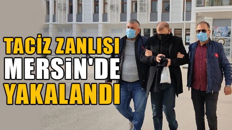 12 YAŞINDAKİ KIZ ÇOCUĞUNA CİNSEL İSTİSMARDA BULUNAN TACİZ ZANLISI MERSİN'DE YAKALANDI