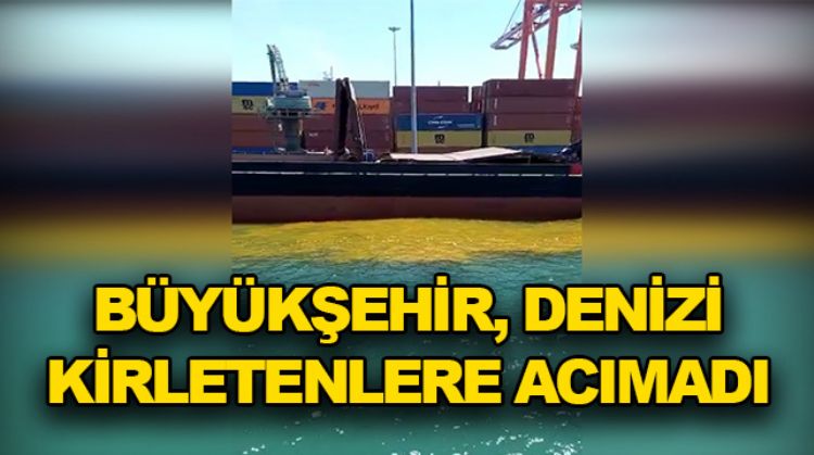DENİZİ KİRLETENLERE BÜYÜK CEZA!