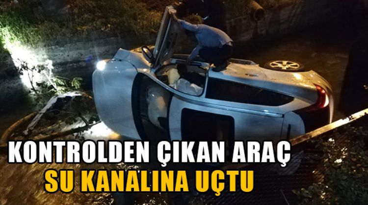 MERSİN’DE OTOMOBİL SU KANALINA UÇTU