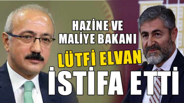 HAZİNE VE MALİYE BAKANLIĞI GÖREVİNDEN İSTİFA ETTİ