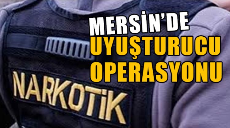 MERSİN'DE UYUŞTURUCU OPERASYONUNDA 5 KİŞİ GÖZALTINA ALINDI
