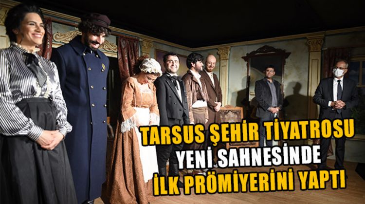 TARSUS ŞEHİR TİYATROSU “ÇEHOV VODVİL” OYUNUNU SAHNELEDİ