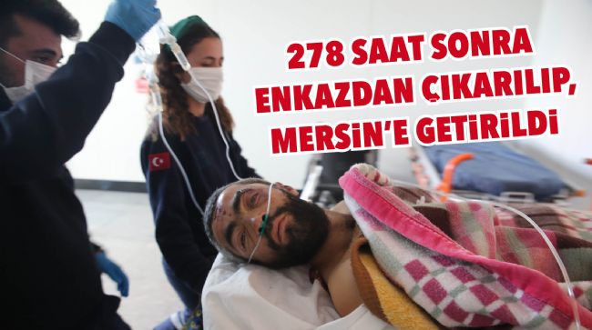 278 SAAT SONRA ENKAZDAN ÇIKARILIP, MERSİN'E GETİRİLDİ