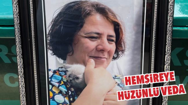 KAZADA HAYATINI KAYBEDEN HEMŞİRE SON YOLCULUĞUNA UĞURLANDI