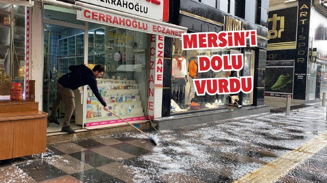 MERSİN’DE ÖĞLEDEN SONRA YAĞAN ŞİDDETLİ DOLU HAYATI FELÇ ETTİ