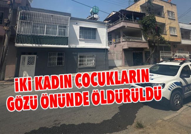 MERSİN’DE İKİ KADIN SİLAHLA KATLEDİLDİ
