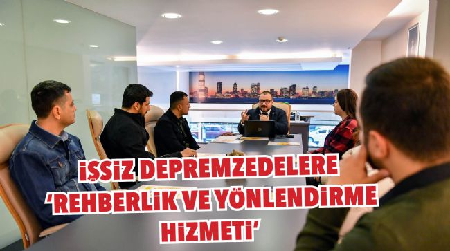 MERSİN'DEKİ İŞSİZ DEPREMZEDELERE REHBERLİK HİZMETİ