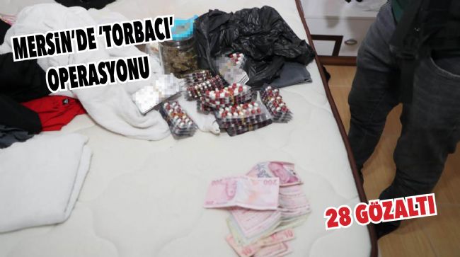 MERSİN’DE ’TORBACI’ OPERASYONU: 28 GÖZALTI