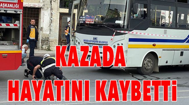 OTOBÜSÜN ALTINDA KALDI
