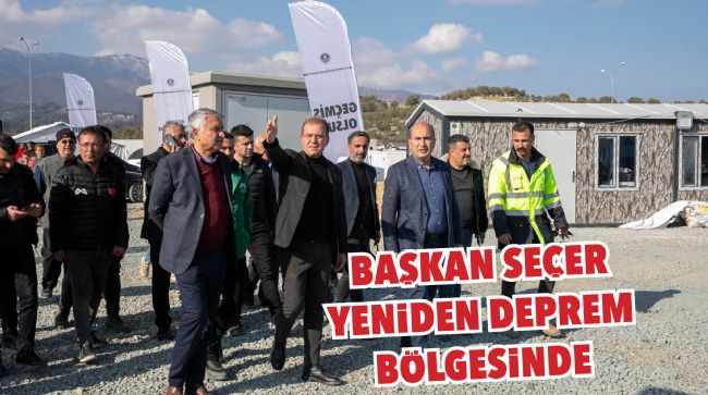 BAŞKAN SEÇER YENİDEN DEPREM BÖLGESİNDE