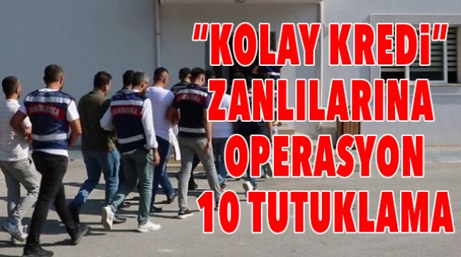 “KOLAY KREDİ” ZANLILARI TUTUKLANDI