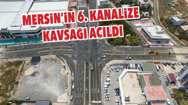 6. KANALİZE KAVŞAK TRAFİĞE AÇILDI