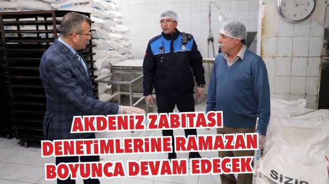 AKDENİZ ZABITASI RAMAZAN DENETİMLERİNİ ARTTIRDI